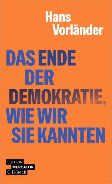 von Hans Vorländer: Das Ende der Demokratie, wie wir sie kennen -  Zeitgeschichte