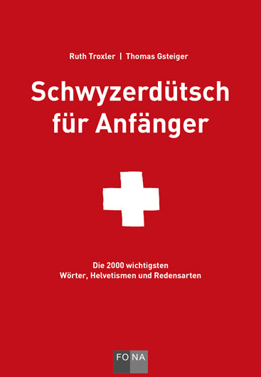 Troxler, Ruth; Gsteiger, Thomas: Schwyzerdütsch für Anfänger - Die 200 wichtigsten Wörter, Helvetismen und Redensarten