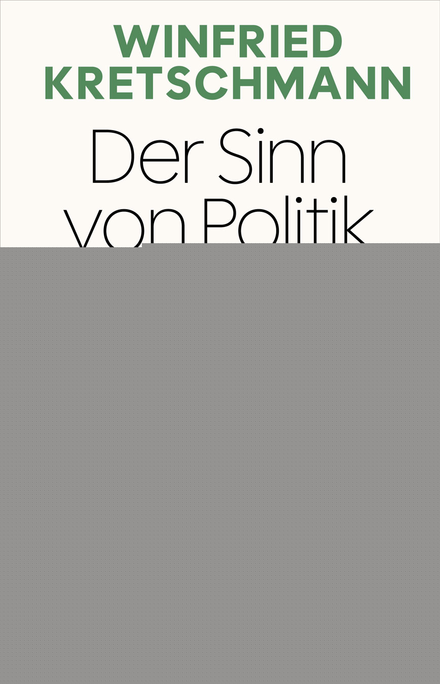 von Winfried Kretschmann: Der Sinn von Politik ist Freiheit -  Zeitgeschichte & Politik 