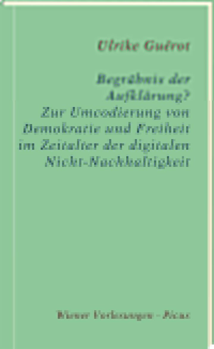 Guérot, Ulrike: Begräbnis der Aufklärung? - Zur Umcodierung von Demokratie und Freiheit im Zeitalter der digitalen Nicht-Nachhaltigkeit -  Gesellschaft 