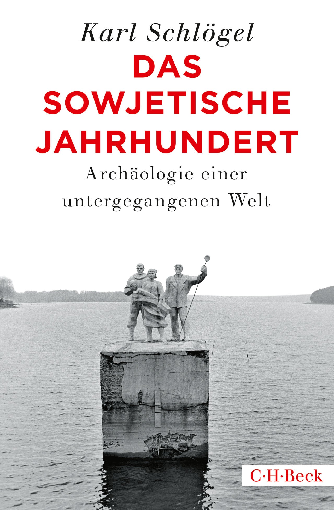 Schlögel, Karl: Das sowjetische Jahrhundert - Archäologie einer untergegangenen Welt