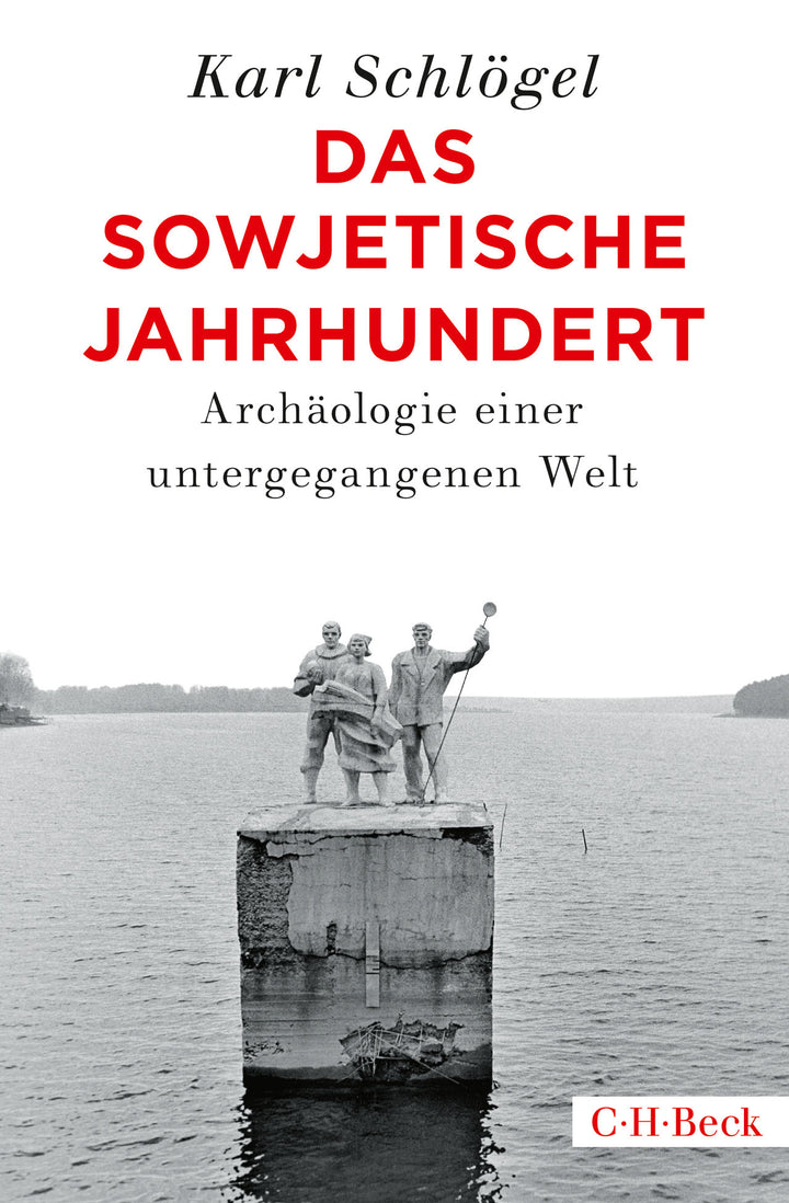 Schlögel, Karl: Das sowjetische Jahrhundert - Archäologie einer untergegangenen Welt