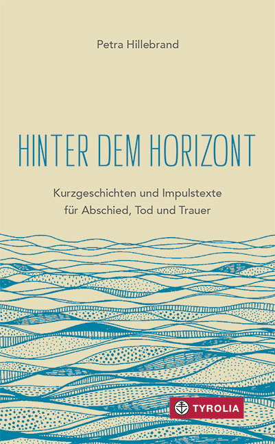 Hillebrand, Petra: Hinter dem Horizont - Kurzgeschichten und Impulstexte für Abschied, Tod und Trauer