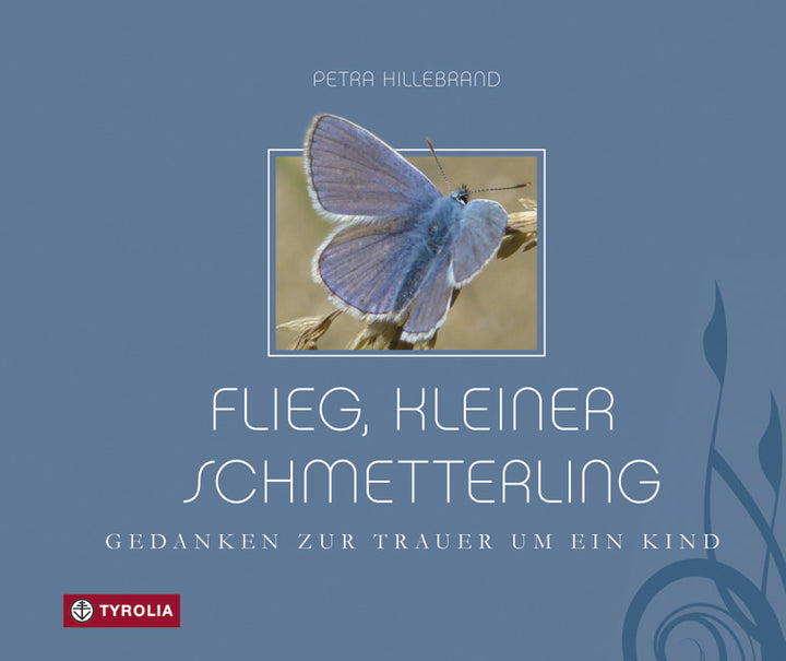 Hillebrand, Petra: Flieg, kleiner Schmetterling - Gedanken zur Trauer um ein Kind