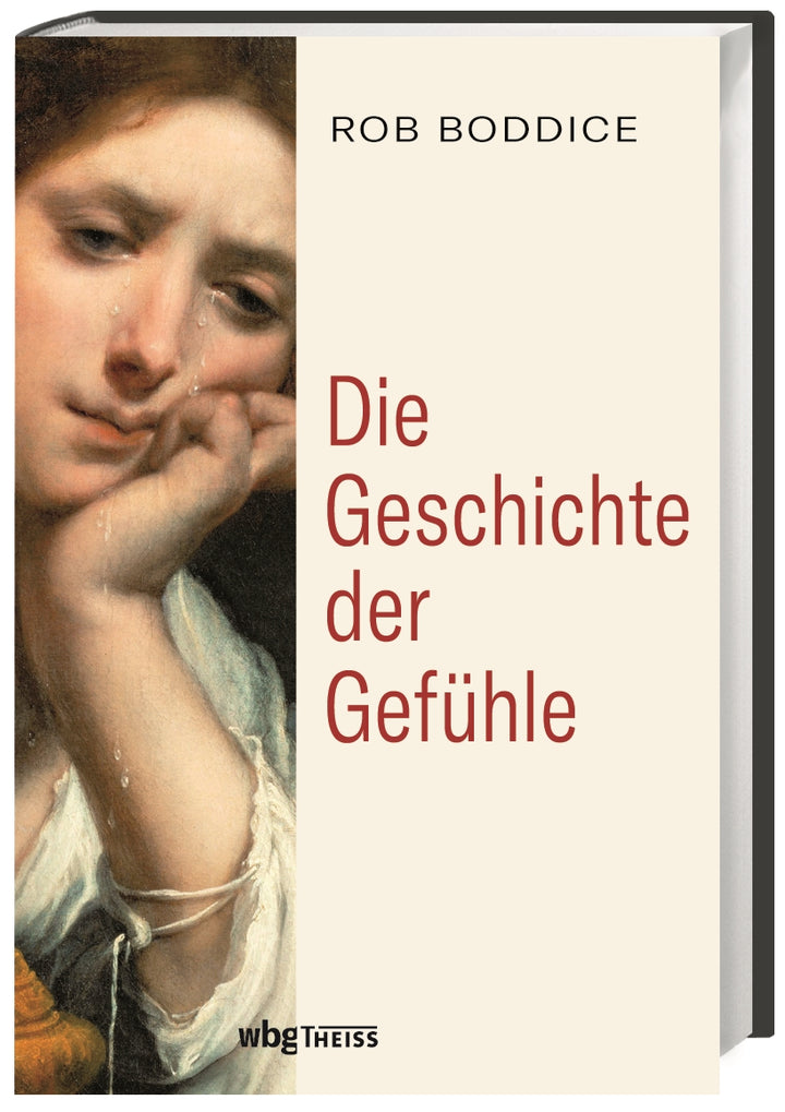 Boddice, Rob: Die Geschichte der Gefühle - Von der Antike bis heute