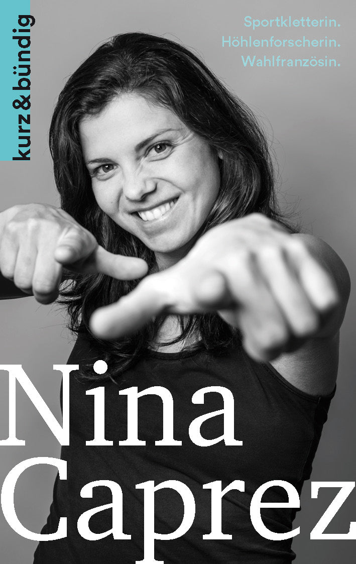 Osswald, Dominik: Nina Caprez - Sportkletterin, Höhlenforscherin, Wahlfranzösin