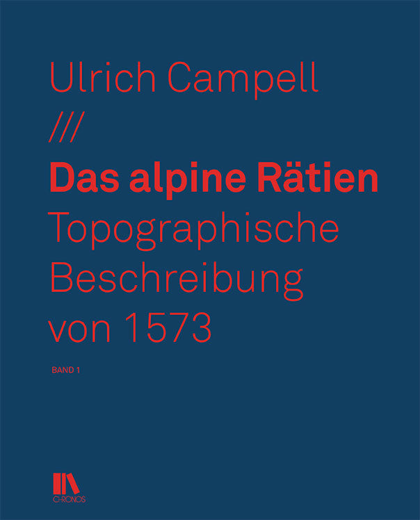 Campell, Ulrich: Das alpine Rätien - Topographische Beschreibung von 1574, bearbeitet und erläutert von Florian Hitz