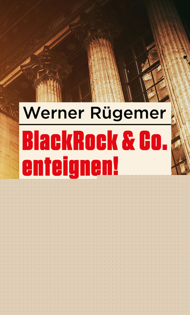 Rügemer, Werner: BlackRock & Co. enteignen! -  Wirtschaft 