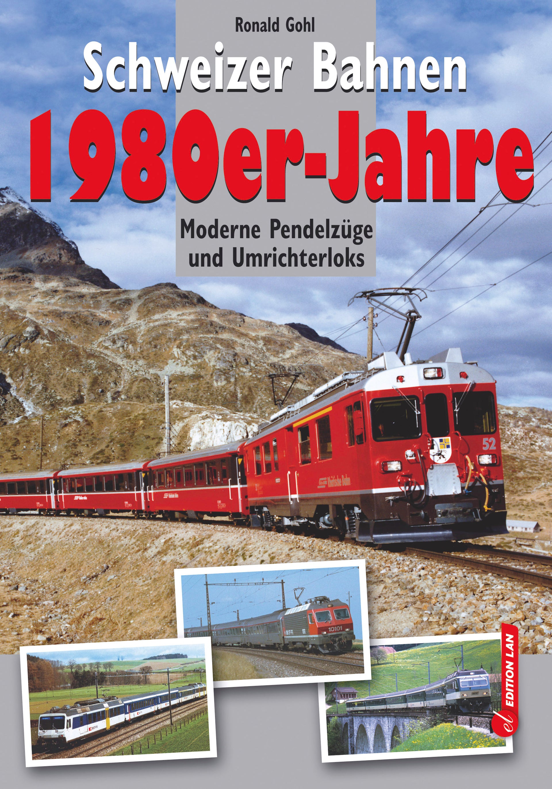 Gohl, Ronald: Schweizer Bahnen 1980er-JahreModerne Pendelzüge und Umrichterloks
