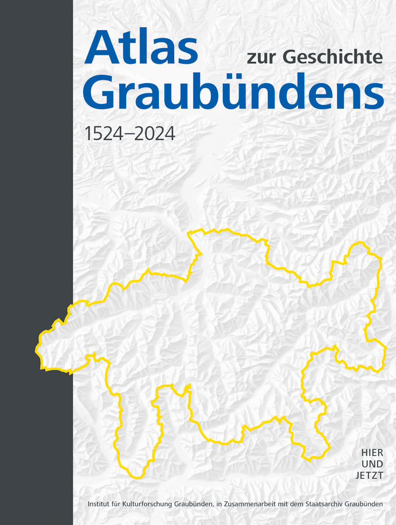 Institut für Kulturforschung Graubünden: Atlas zur Geschichte Graubündens 1524-2024