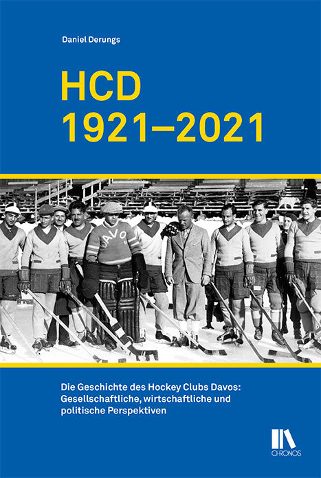 Derungs, Daniel: HCD 1921-2021Die Geschichte des Hockey Clubs Davos: gesellschaftliche, wirtschaftliche und politische Perspektiven