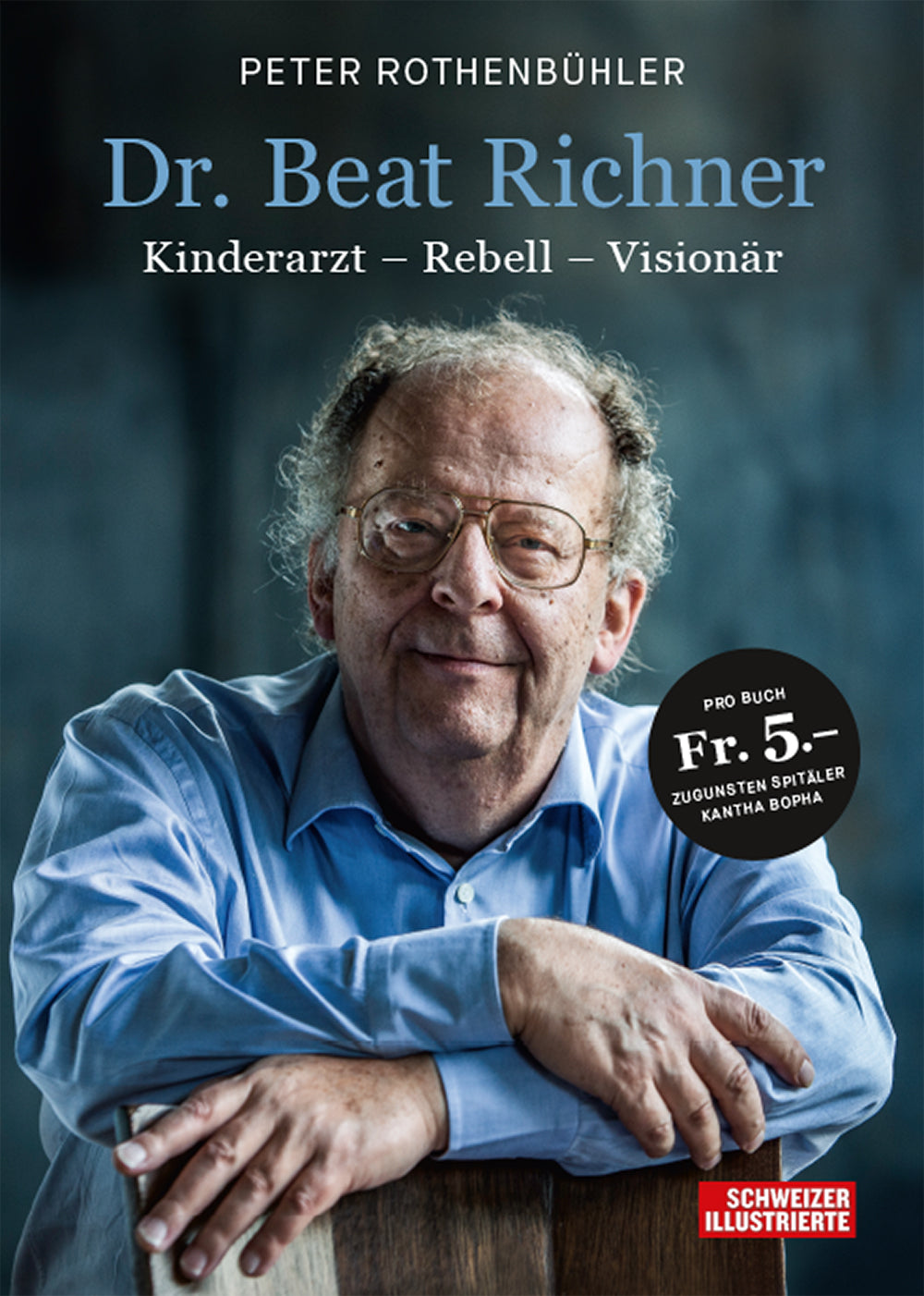 Rothenbühler, Peter: Dr. Beat Richner: Kinderarzt ? Rebell ? Visionär