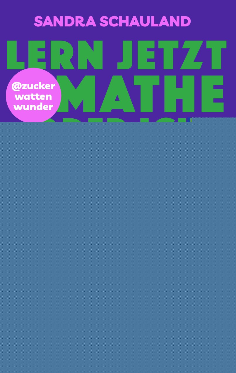 von Sandra Schauland: „Lern jetzt Mathe oder ich gehe nackt zum Elternsprechtag!“ Das Buch von @zuckerwattenwunder -  Erziehung & Pädagogik 