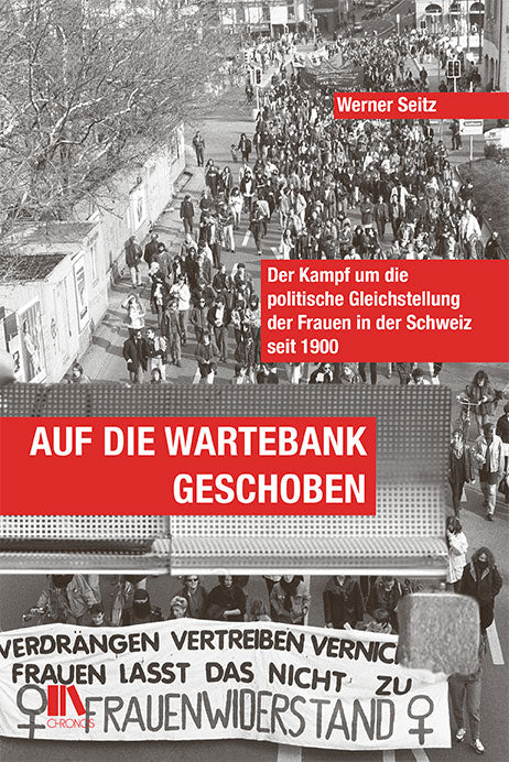 Seitz, Werner: Auf die Wartebank geschoben - Der Kampf um die politische Gleichstellung der Frauen in der Schweiz seit 1900