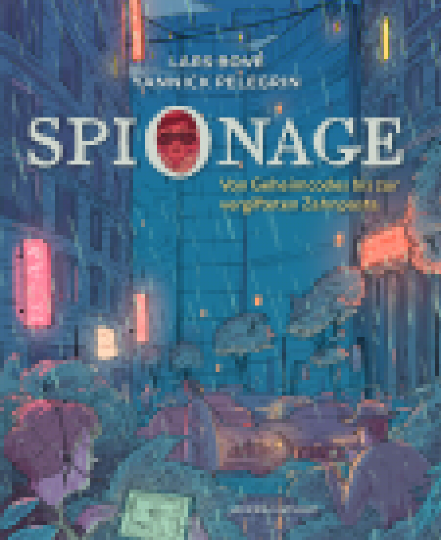 von Lars Bové, illustriert von Yannick Pelegrin, übersetzt von Edmund Jacoby: Spionage -   Kinderbücher ab 12 Jahren