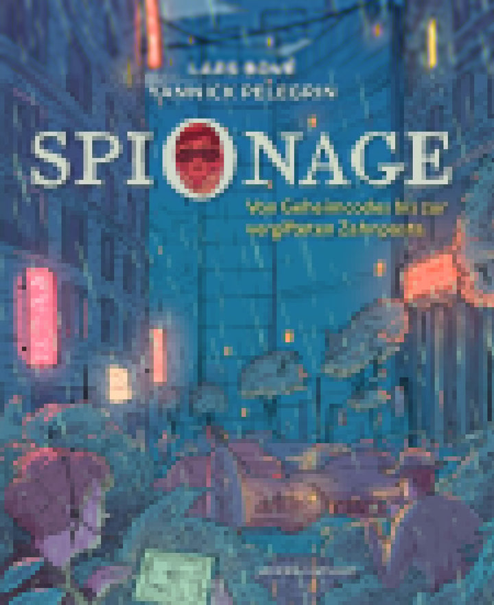 von Lars Bové, illustriert von Yannick Pelegrin, übersetzt von Edmund Jacoby: Spionage -   Kinderbücher ab 12 Jahren