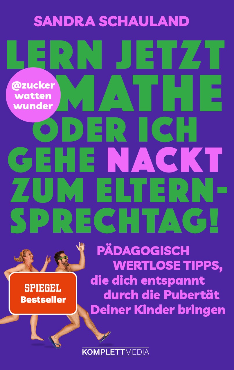von Sandra Schauland: „Lern jetzt Mathe oder ich gehe nackt zum Elternsprechtag!“ Das Buch von @zuckerwattenwunder