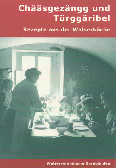 Chääsgezängg und Türggäribel - Rezepte aus der Walserküche