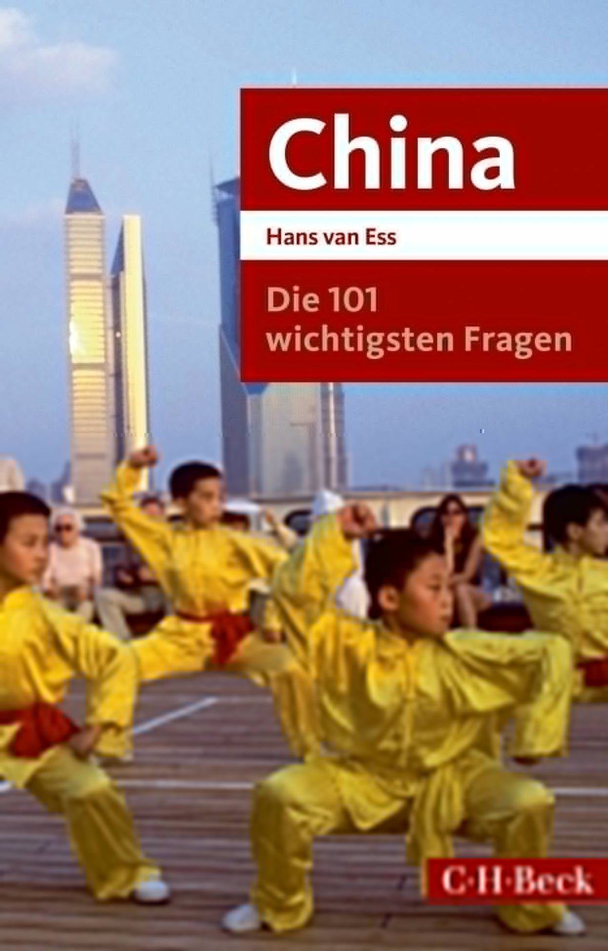 Ess, Hans van: Die 101 wichtigsten Fragen - China -  Zeitgeschichte & Politik 