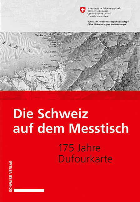 Bundesamt für Landestopografie: Die Schweiz auf dem Messtisch175 Jahre Dufourkarte - Französisch / Deutsch