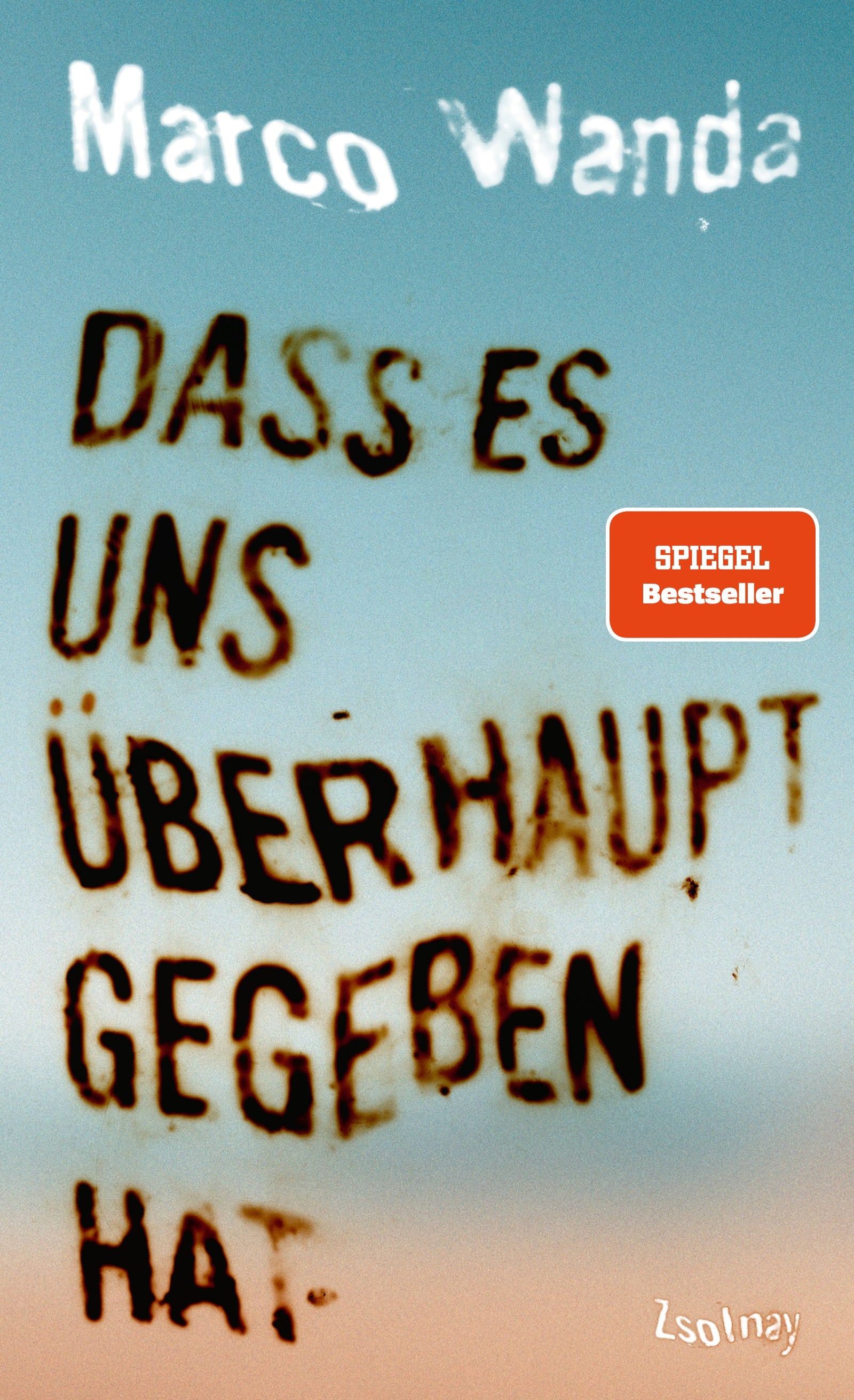 von Marco Wanda: Dass es uns überhaupt gegeben hat