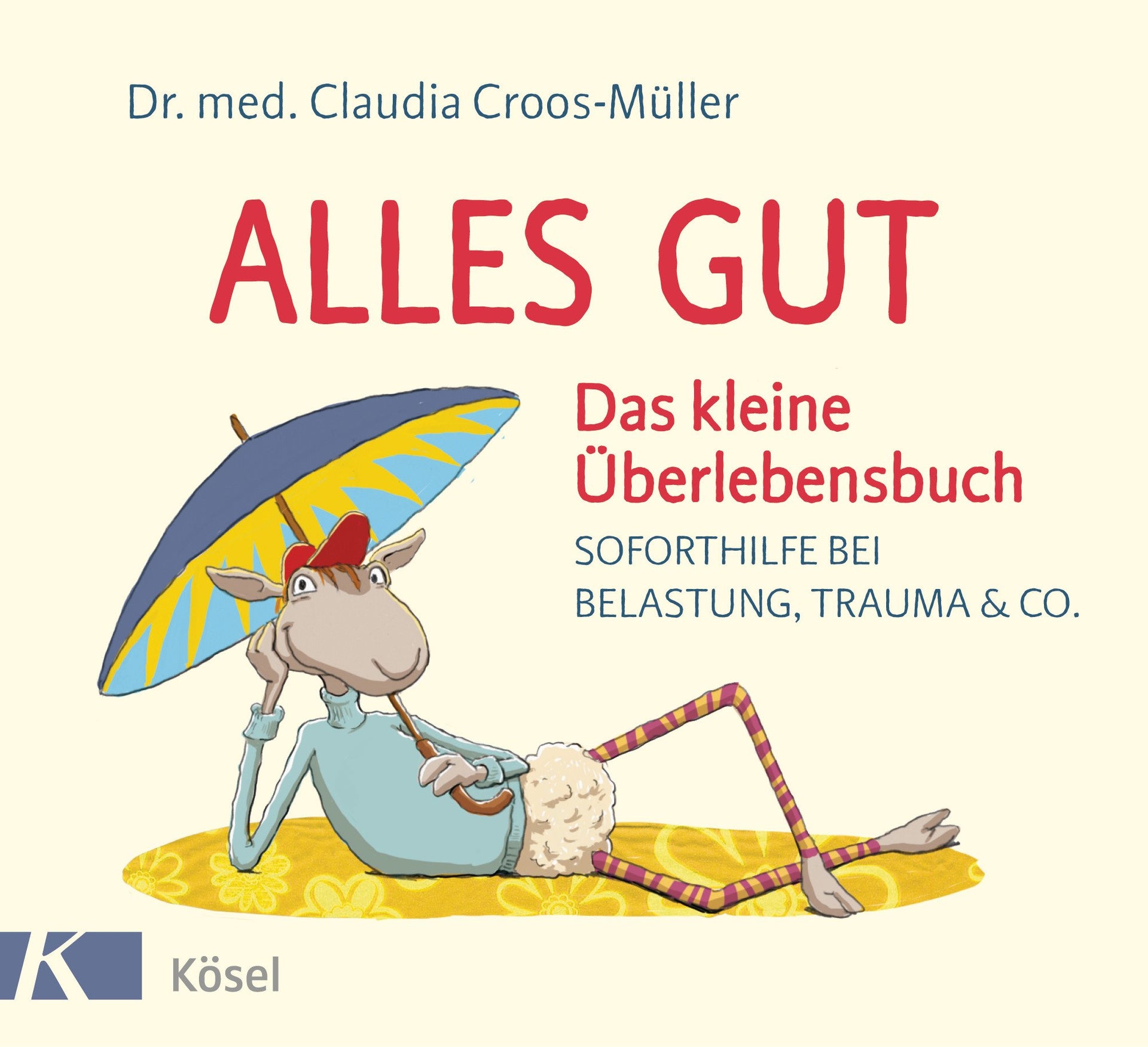 Croos-Müller, Claudia: Alles gut - Das kleine ÜberlebensbuchSoforthilfe bei Belastung, Trauma & Co