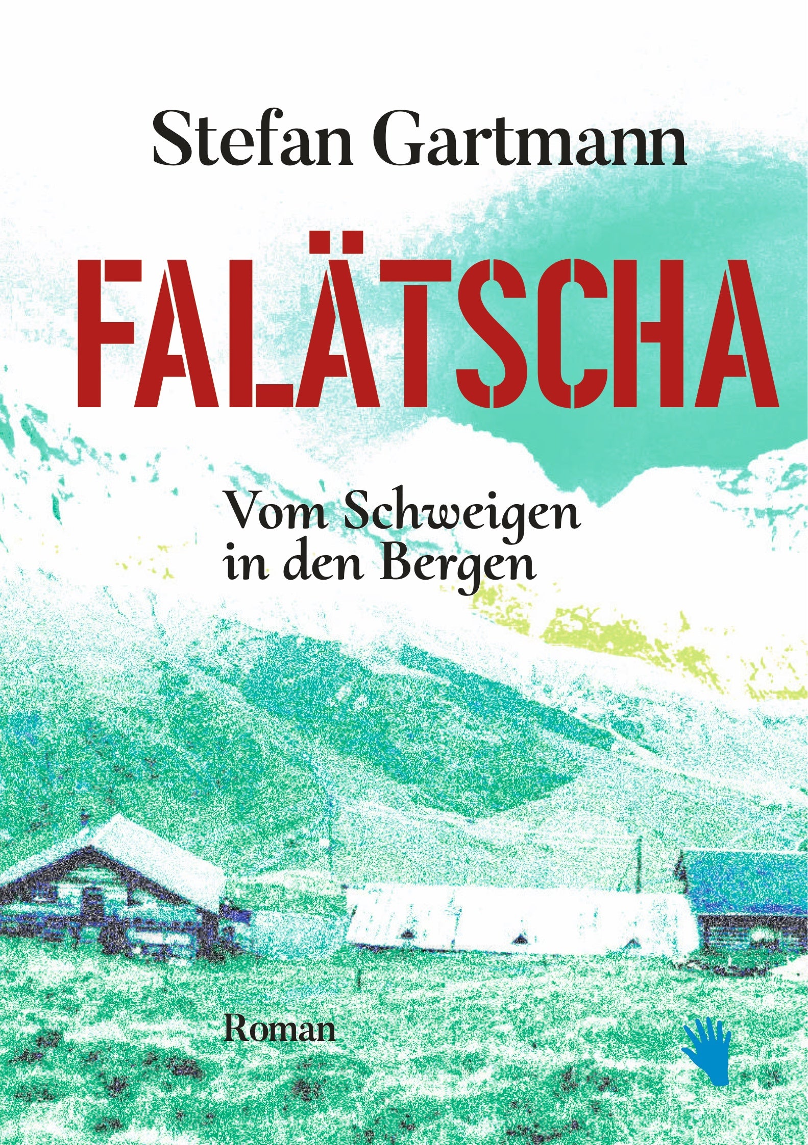 Gartmann, Stefan: Falätscha -Bündner Romane - Geschichten aus dem Bergland   
