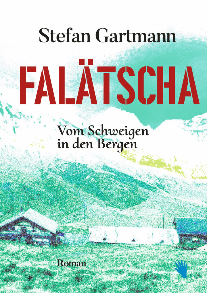 Gartmann, Stefan: Falätscha -Bündner Romane - Geschichten aus dem Bergland   