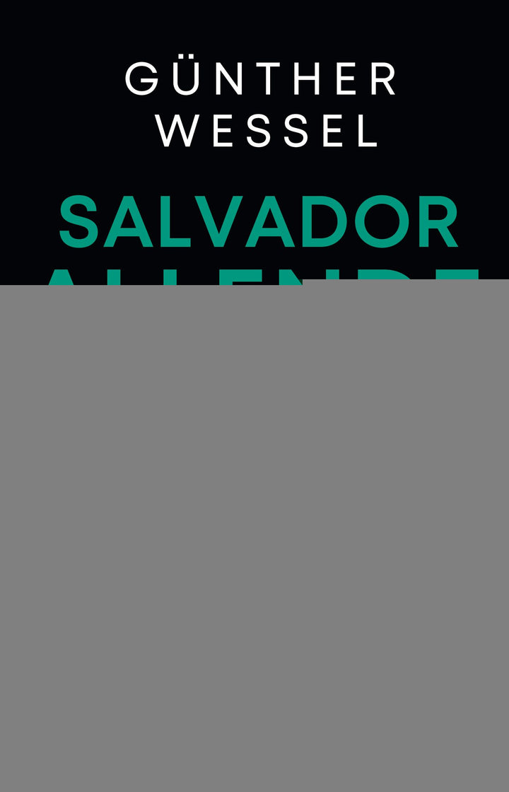 Wessel, Günther: Salvador Allende -  Geschichte 