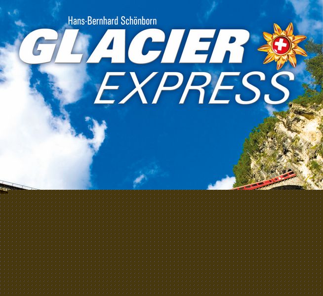Schönborn, Hans-Bernhard: Glacier Express -Graubünden und die rhätische Bahn   