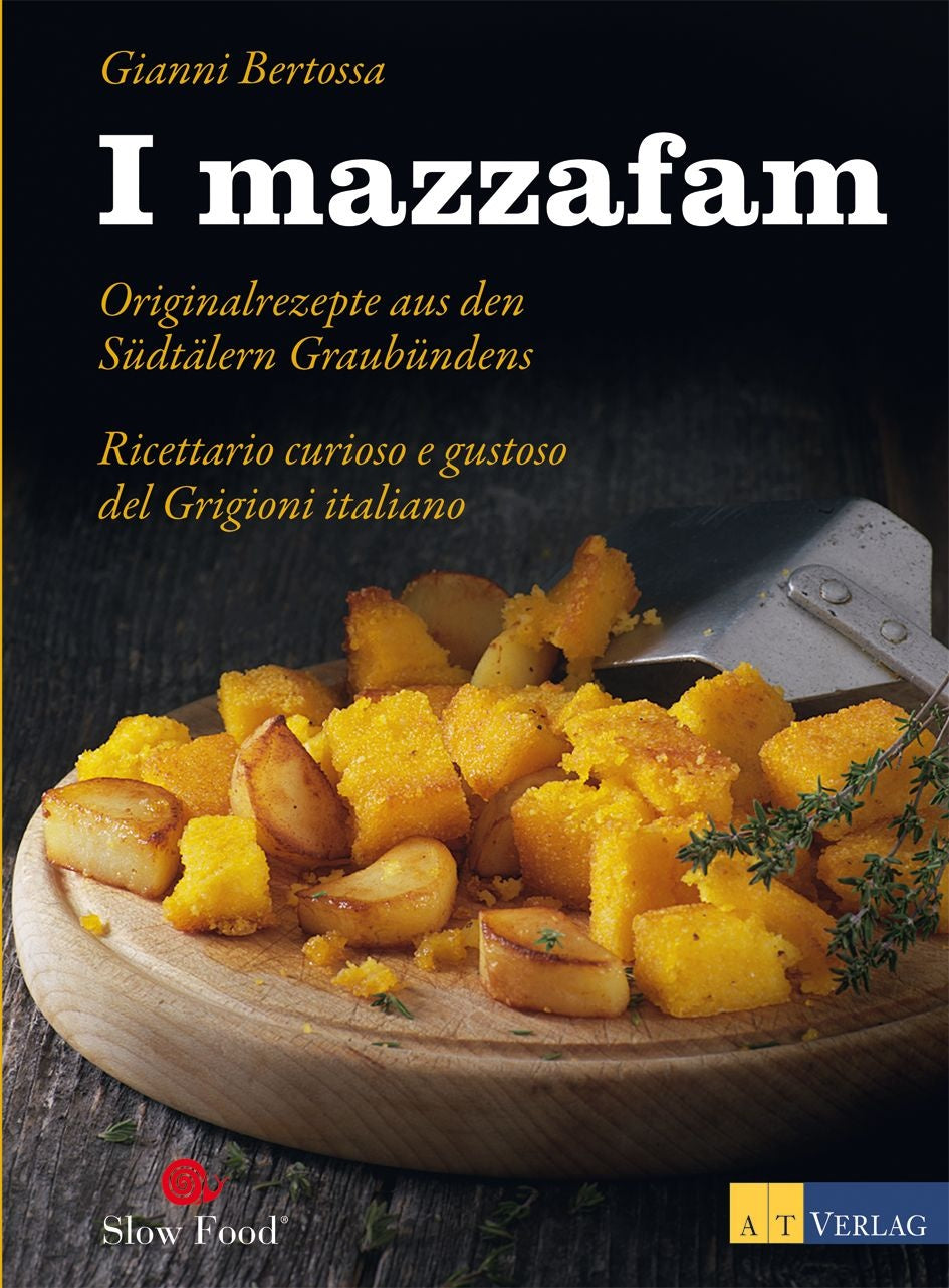 Bertossa, Gianni: I mazzafam: Originalrezepte aus den Südtälern Graubündens 