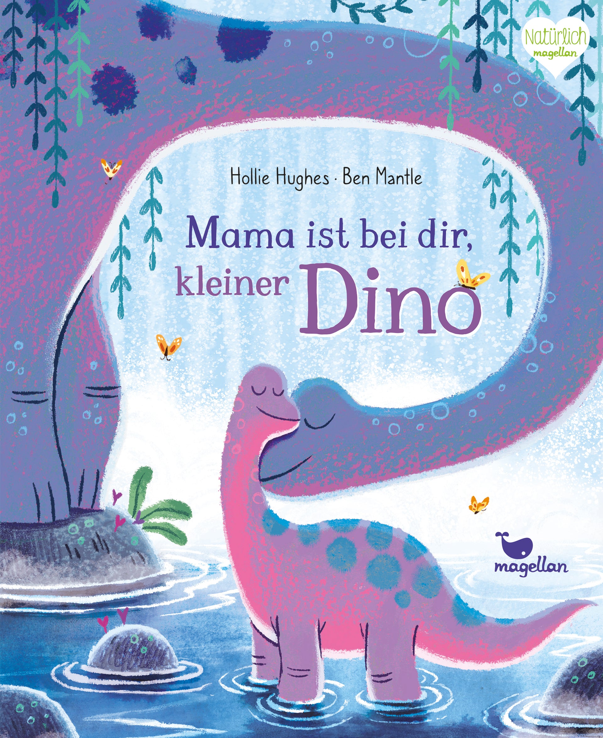 von Hollie Hughes, übersetzt von Susanne Weber, illustriert von Ben Mantle: Mama ist bei dir, kleiner Dino