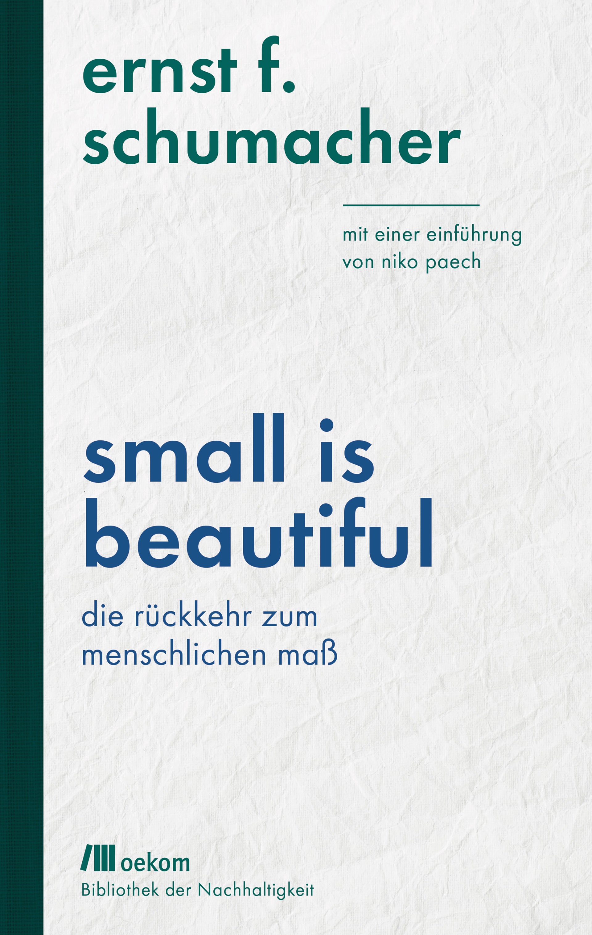 Schumacher, Ernst F.: Small is beautiful: Die Rückkehr zum menschlichen Maß