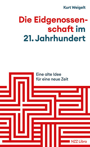von Kurt Weigelt: Die Eidgenossenschaft im 21. Jahrhundert