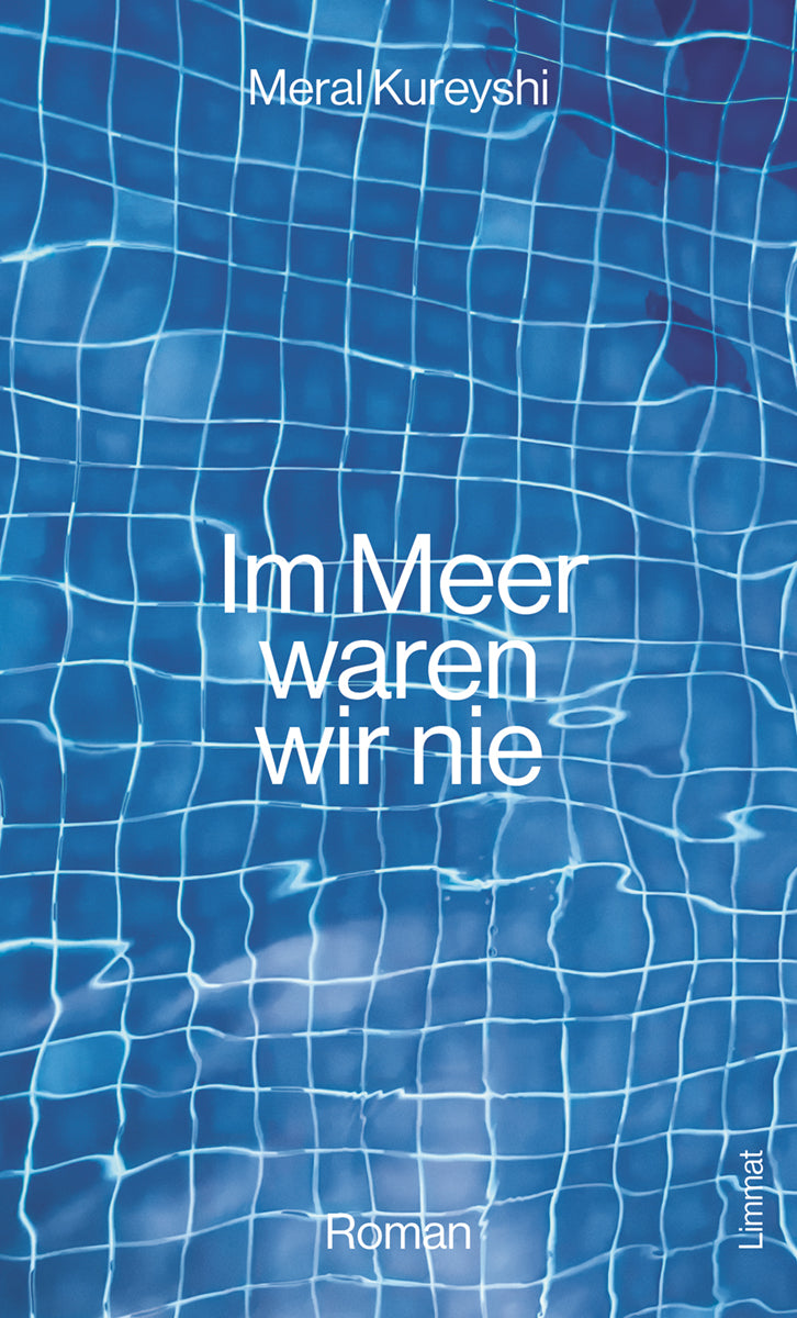 Kureyshi, Meral: Im Meer waren wir nie - Schweizer Literatur  