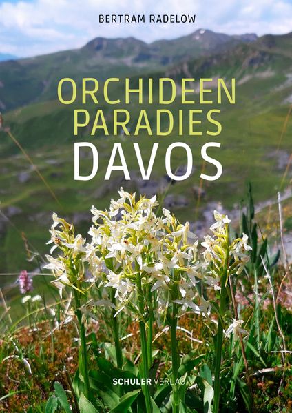 Radelow, Bertram: Orchideenparadies Davos -Graubünden und seine Natur