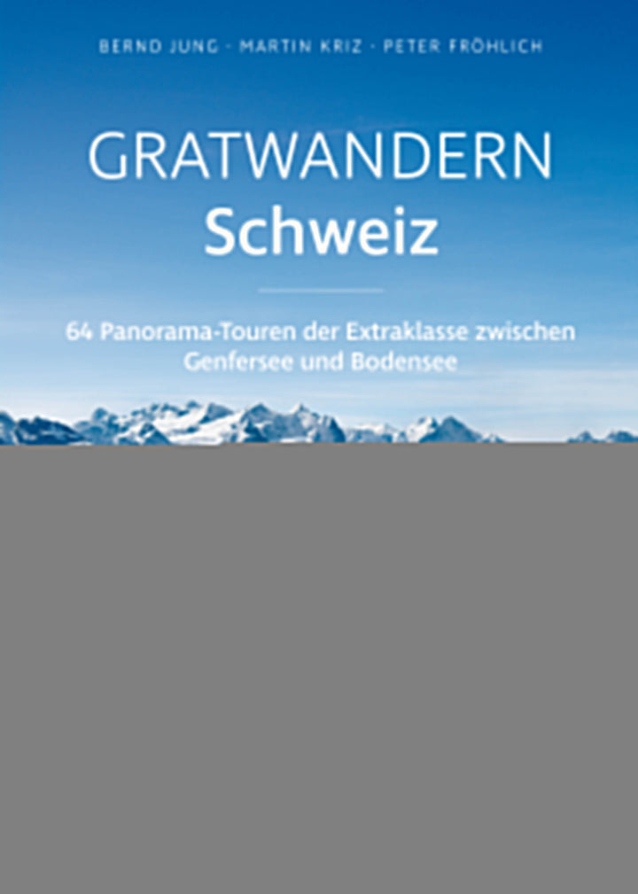 von Bernd Jung, Martin Kriz, Peter Fröhlich: Gratwandern Schweiz -  Reisen & Wandern Schweiz 