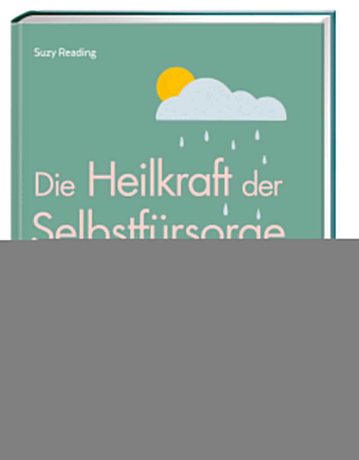 Reading, Suzy                           : Die Heilkraft der Selbstfürsorge         -  Psychologie & Ratgeber 