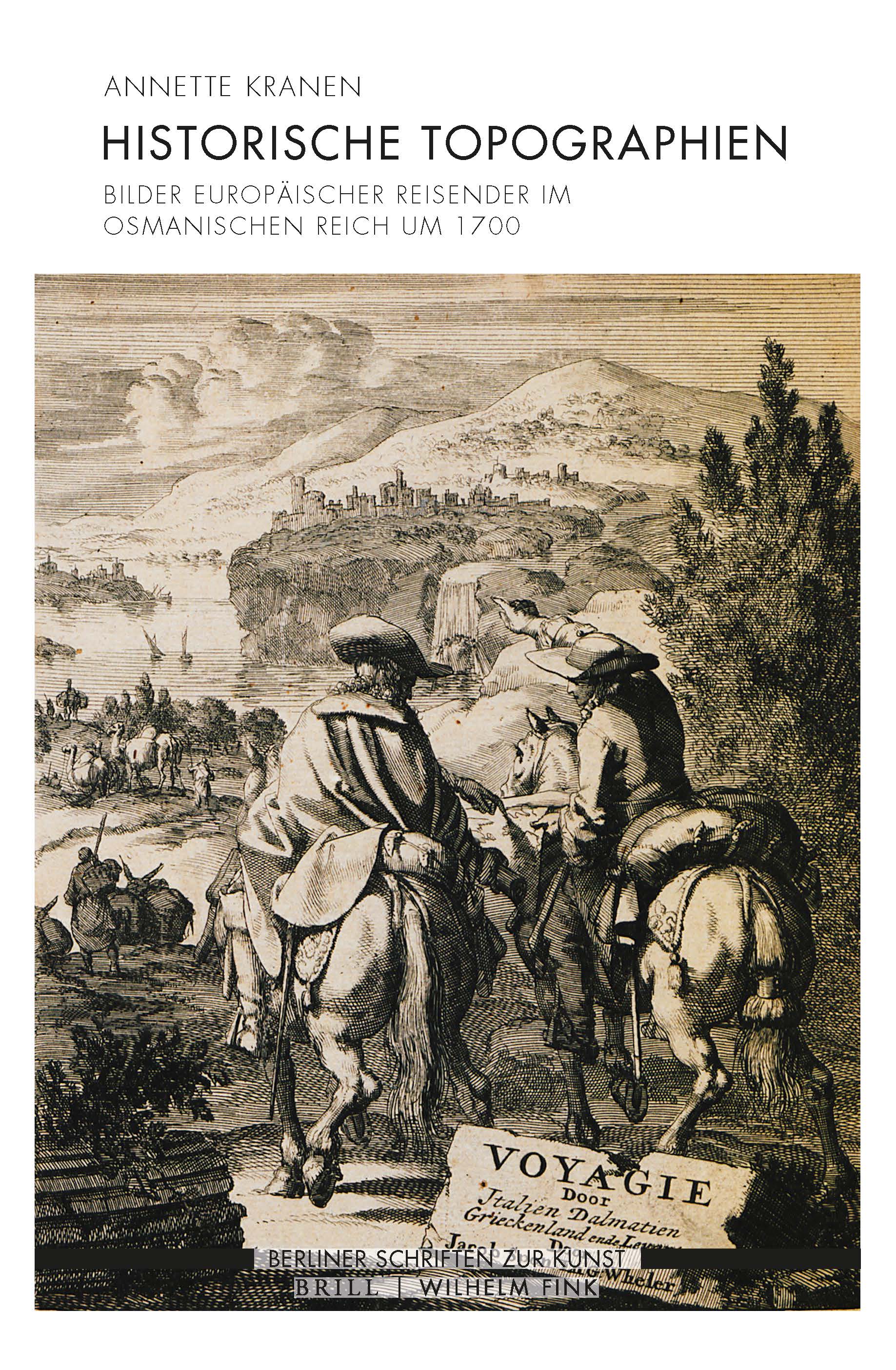 Annette Kranen: Historische Topographien - Bilder europäischer Reisender im Osmanischen Reich um 1700