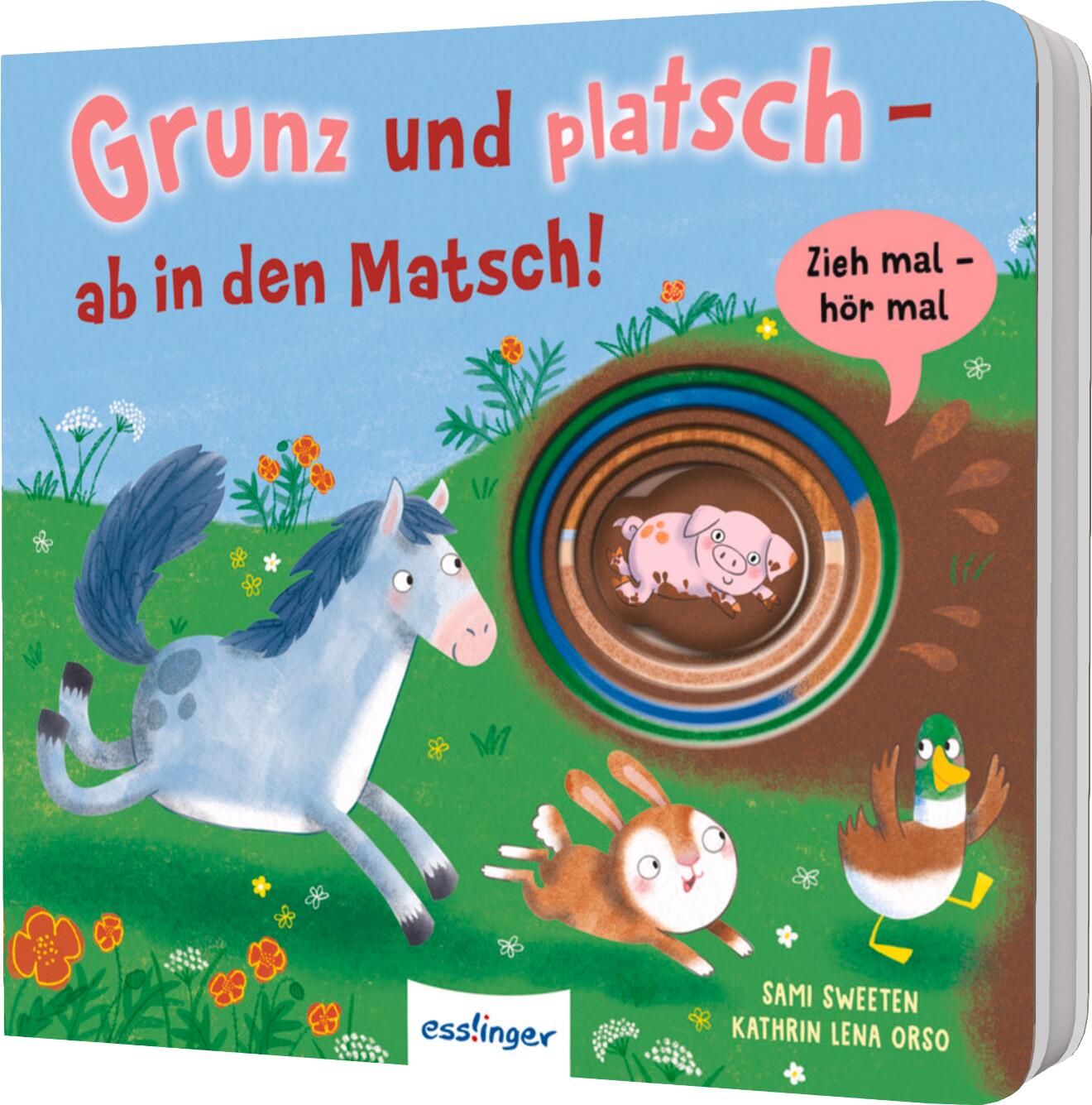 Orso, Kathrin Lena: Zieh mal, hör mal: Grunz und platsch - ab in den Matsch! -   Pappbücher