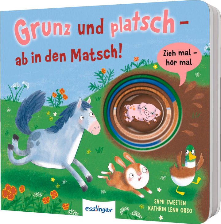 Orso, Kathrin Lena: Zieh mal, hör mal: Grunz und platsch - ab in den Matsch! -   Pappbücher
