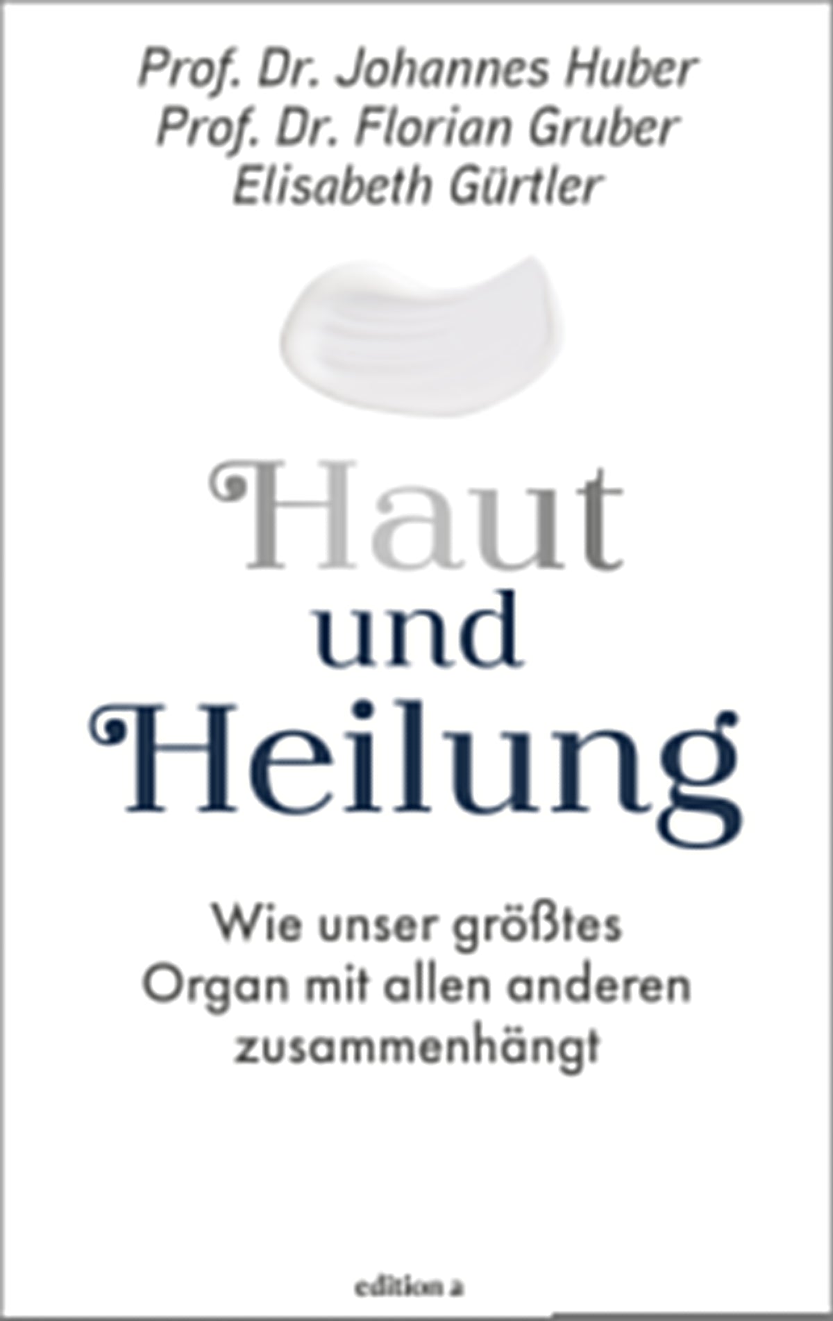 von Johannes Huber, Elisabeth Gürtler, Florian Gruber: Haut und Heilung -  Gesund leben 