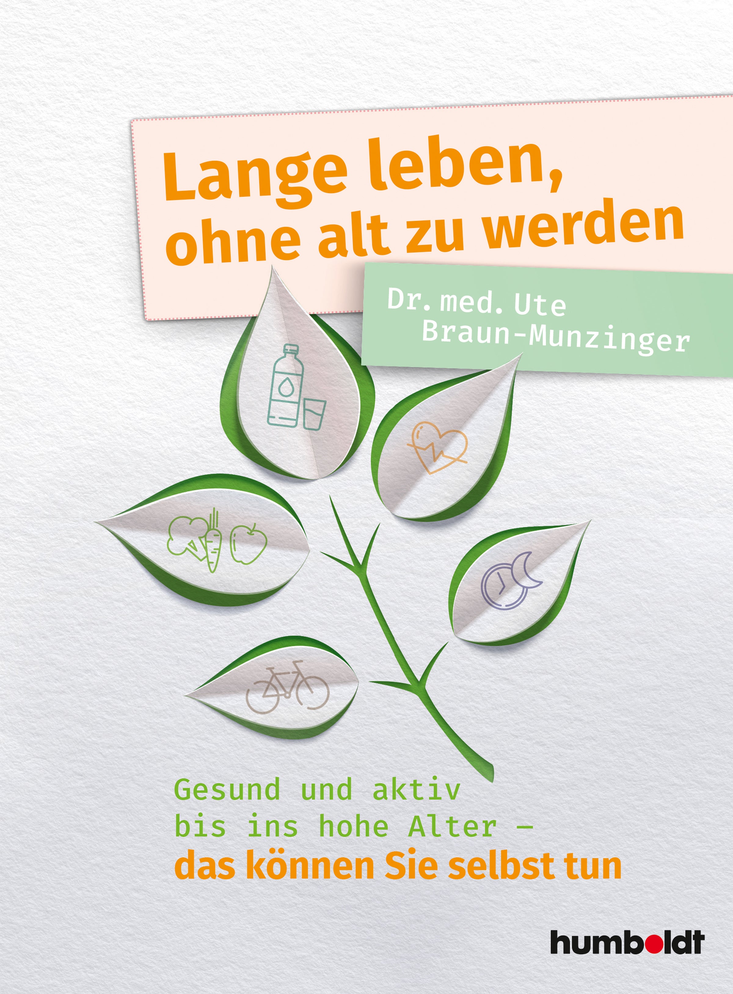 Braun-Munzinger, Dr. Ute: Lange leben, ohne alt zu werdenGesund und aktiv bis ins hohe Alter - das können Sie selbst tun