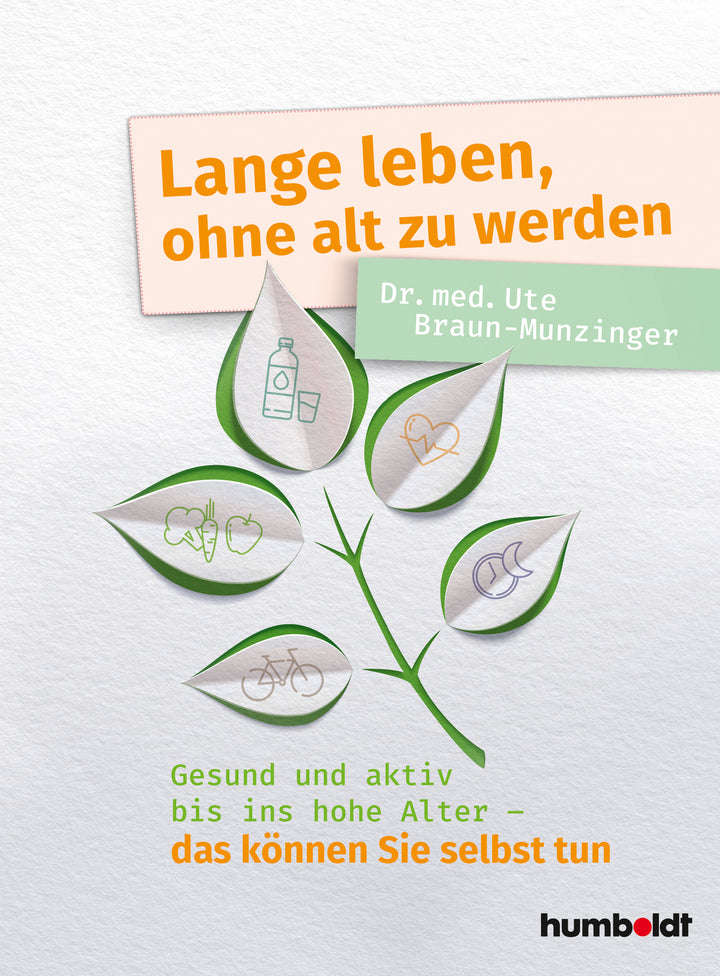 Braun-Munzinger, Dr. Ute: Lange leben, ohne alt zu werdenGesund und aktiv bis ins hohe Alter - das können Sie selbst tun