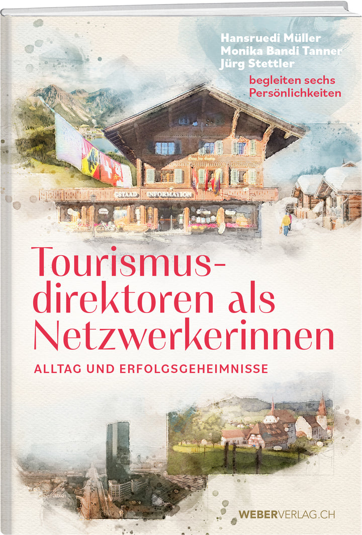 von Hansruedi Müller, Monika Bandi Tanner, Jürg Stettler: Tourismusdirektoren als Netzwerkerinnen