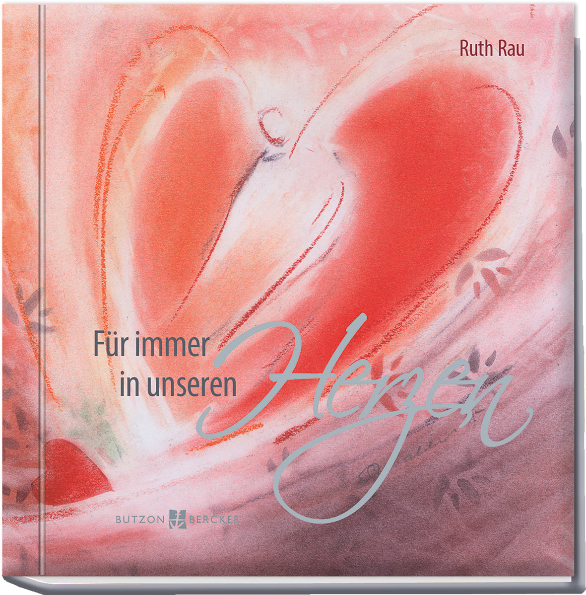 Rau, Ruth: Für immer in unseren HerzenGedanken zur Trauer um ein Kind