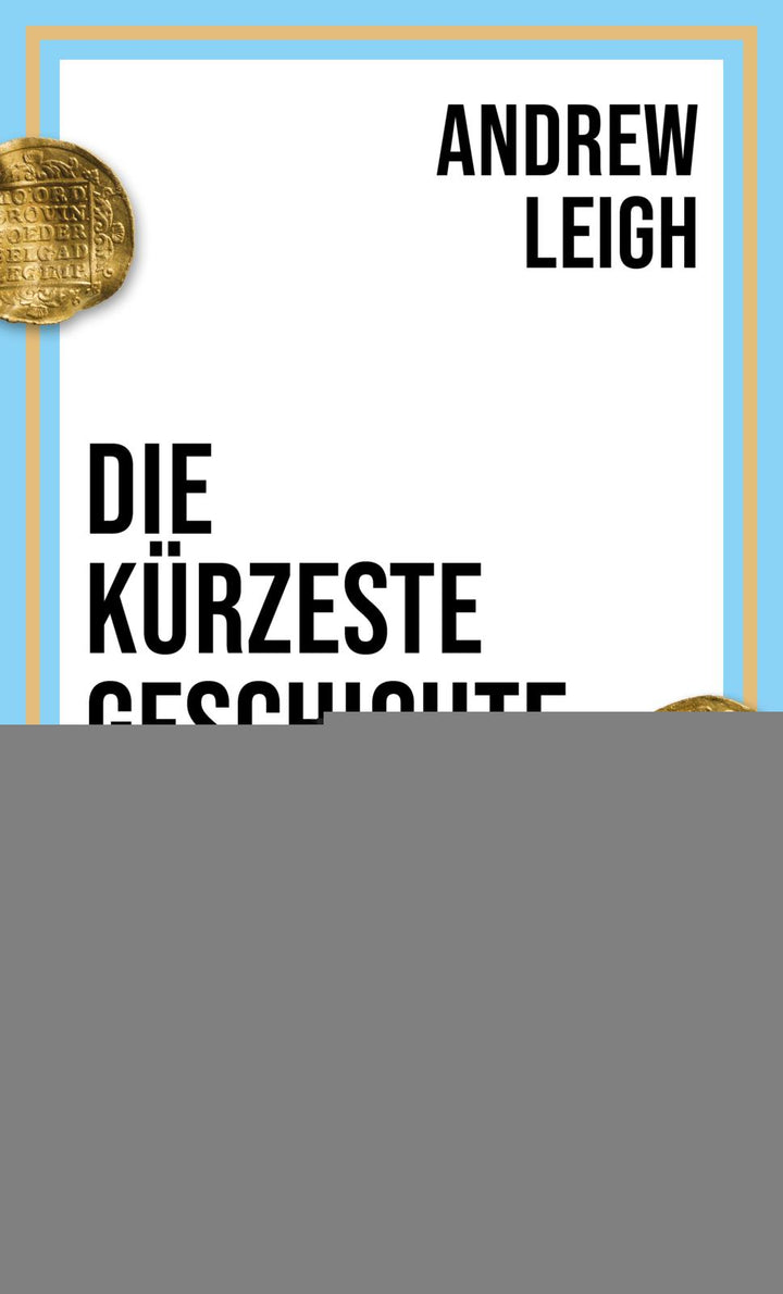 Leigh, Andrew: Die kürzeste Geschichte der Wirtschaft -  Wirtschaft 