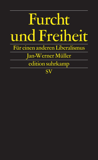 Müller, Jan-Werner: Furcht und Freiheit - Für einen anderen Liberalismus