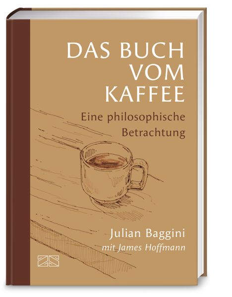 von Julian Baggini, James Hoffmann, übersetzt von Beatrice le Coutre-Bick: Das Buch vom Kaffee -  Philosophie