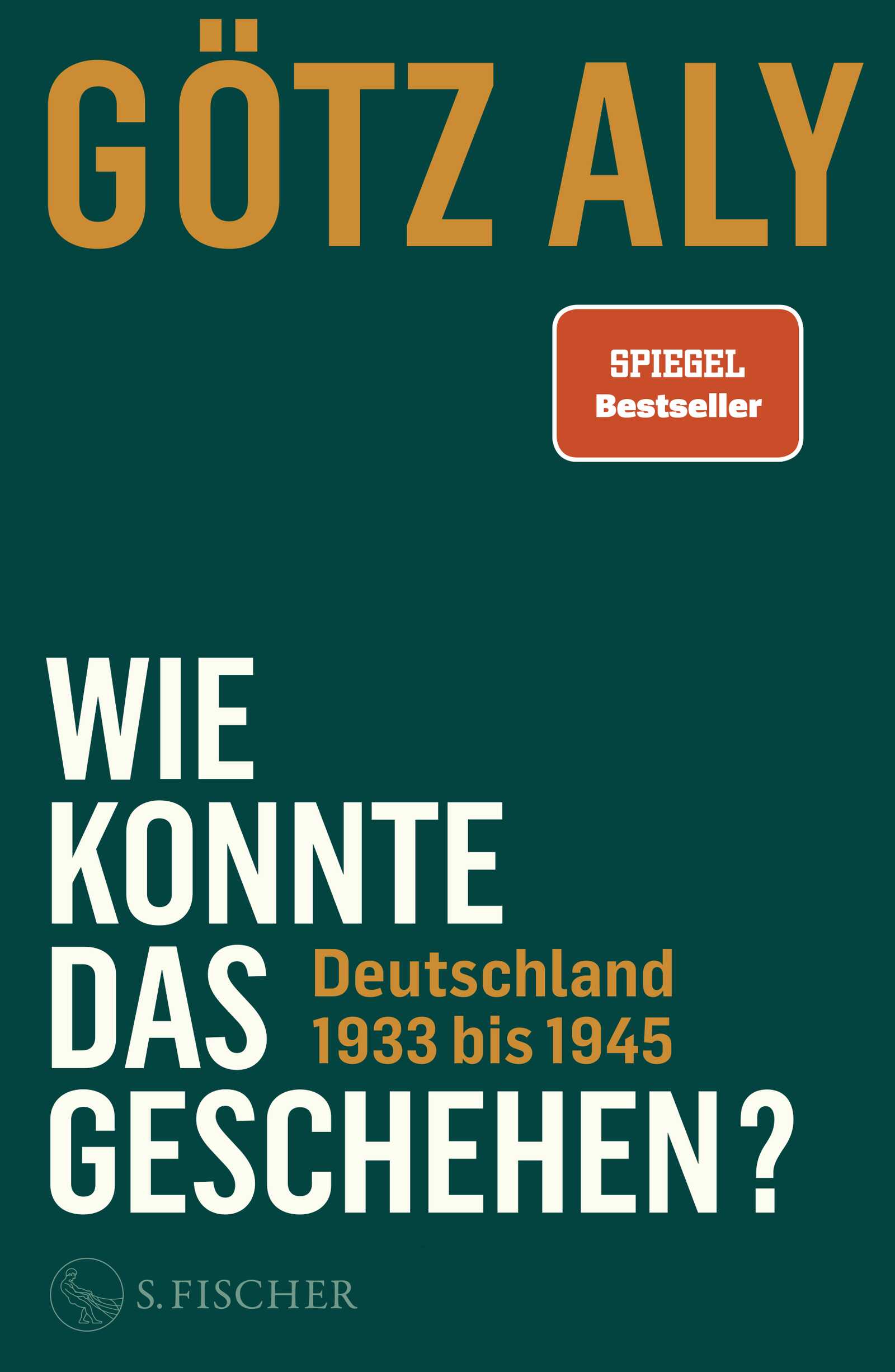 von Götz Aly: Wie konnte das geschehen?